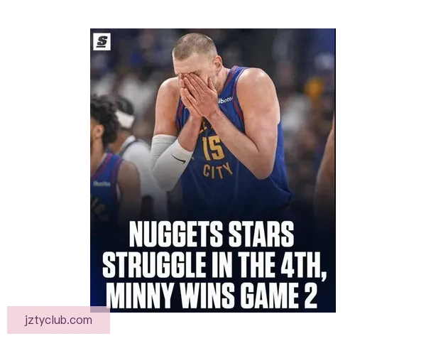 掘金担忧约基奇遭特殊防守策略对付 提前18英尺开始严防